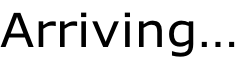 Arriving…
